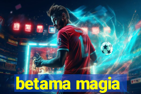 betama magia